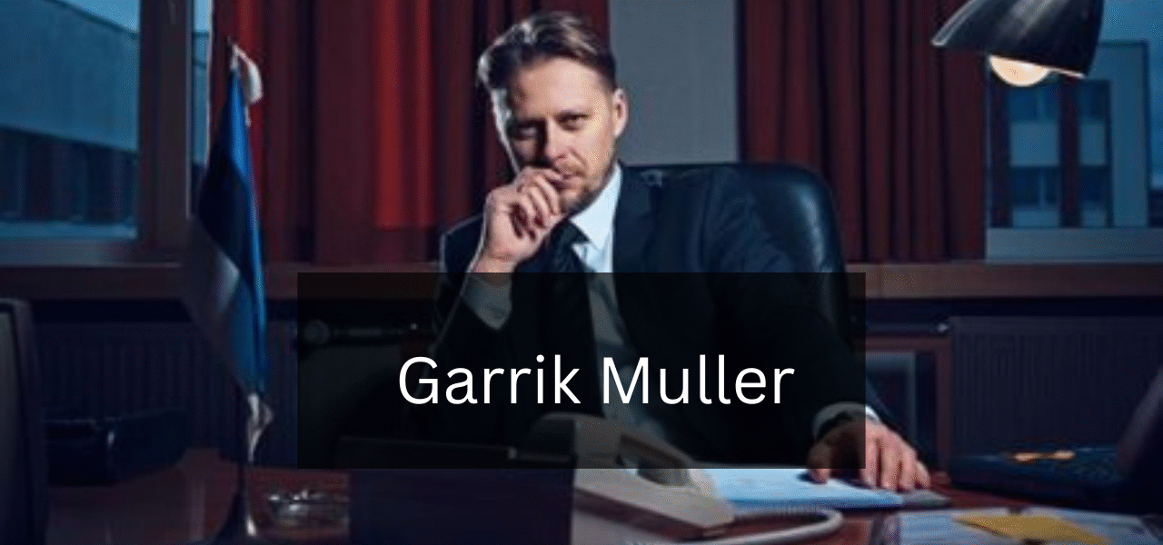 A Comprehensive Guide to Garrik Muller: His Life and Achievements