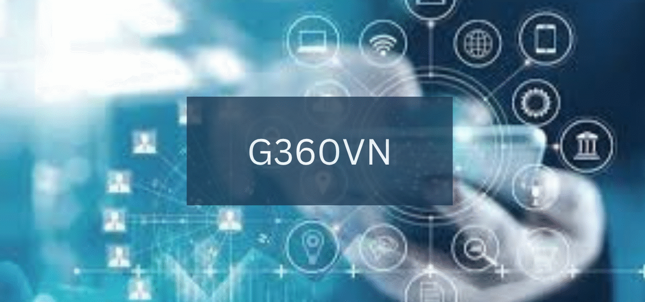 A Comprehensive Guide to G360VN: What You Need to Know
