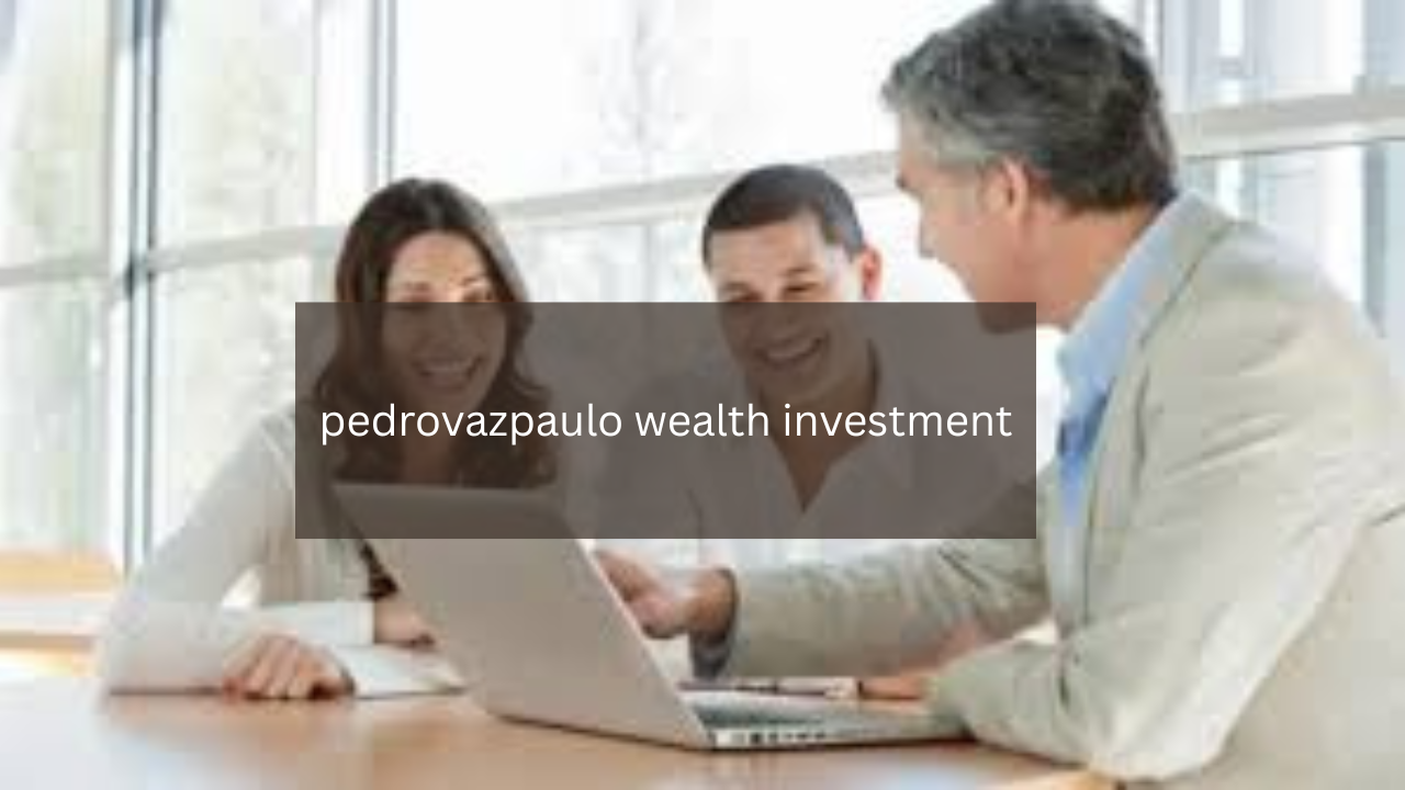 A Comprehensive Guide to pedrovazpaulo wealth investment