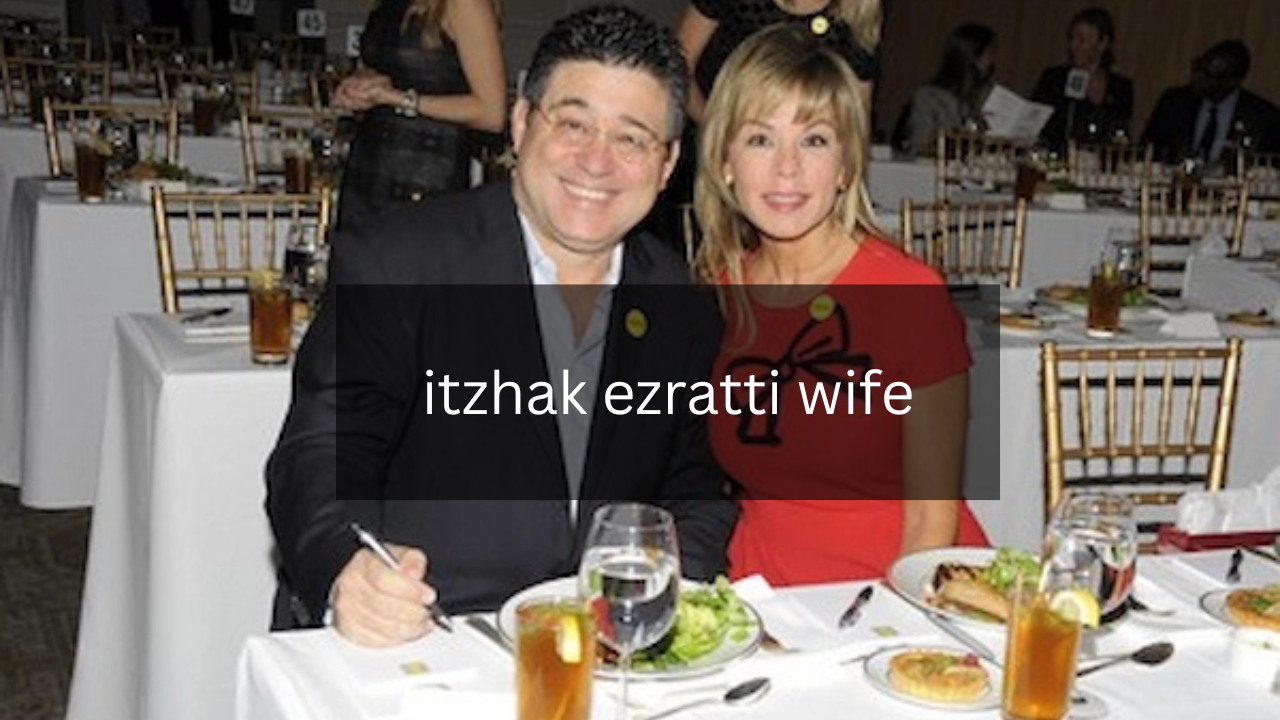 What Do We Know About Itzhak Ezratti wife