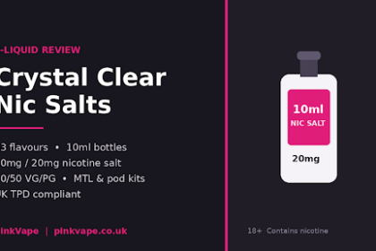 Crystal Clear Nic Salts Review: 33 Flavours at £2.79 a Bottle